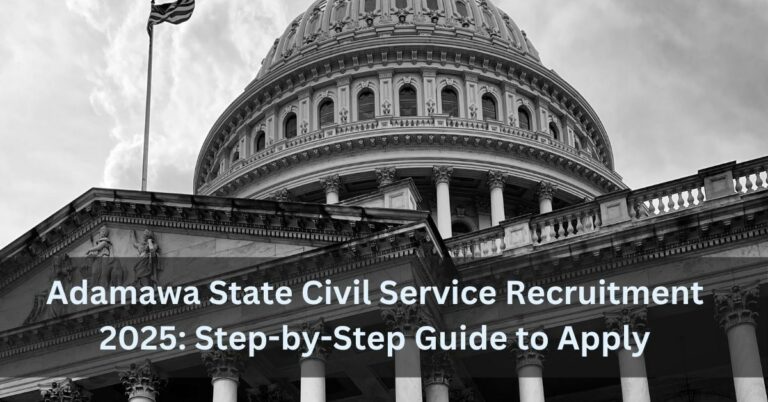 Adamawa State Civil Service Recruitment 2025: Step-by-Step Guide to Apply