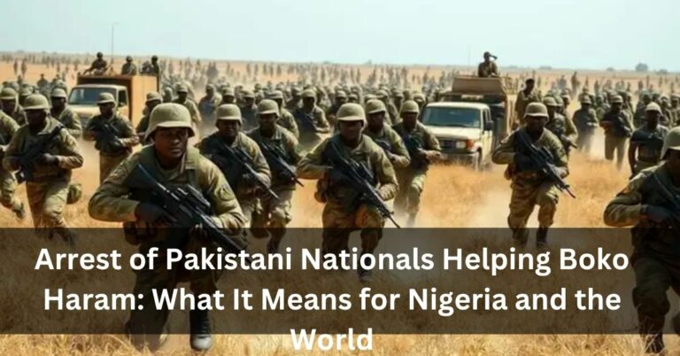 Arrest of Pakistani Nationals Helping Boko Haram: What It Means for Nigeria and the World