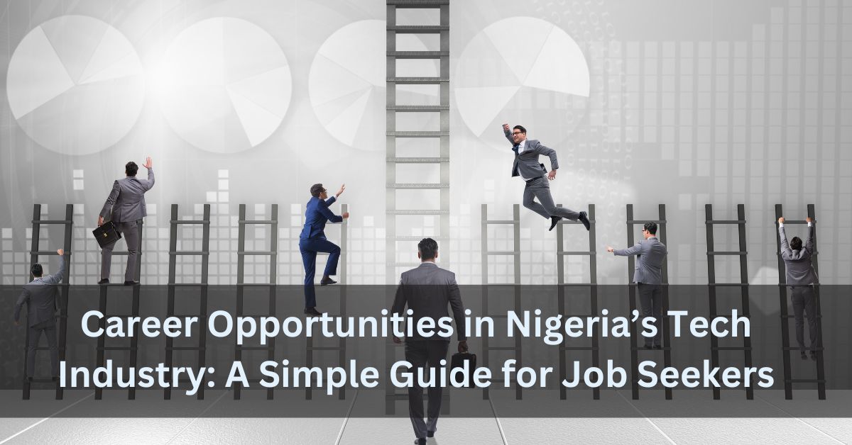 Career Opportunities in Nigeria’s Tech Industry A Simple Guide for Job Seekers