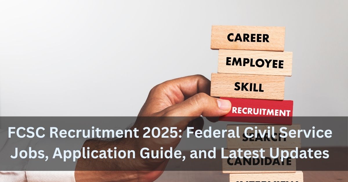 FCSC Recruitment 2025: Federal Civil Service Jobs, Application Guide, and Latest Updates