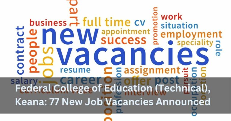 Federal College of Education (Technical), Keana: 77 New Job Vacancies Announced