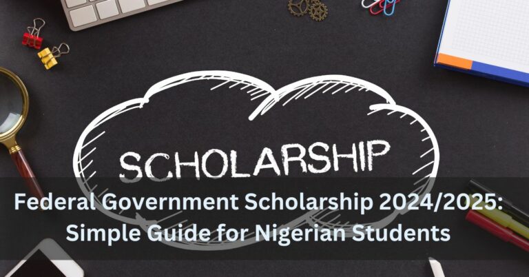 Federal Government Scholarship 2024/2025: Simple Guide for Nigerian Students