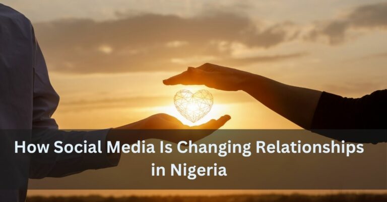 How Social Media Is Changing Relationships in Nigeria