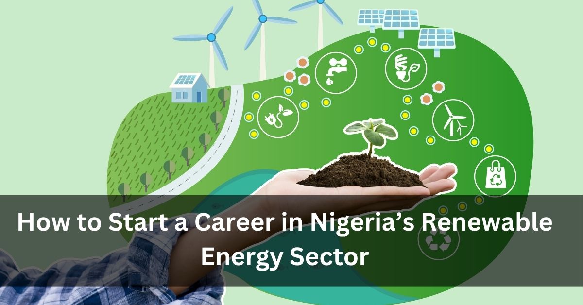 How to Start a Career in Nigeria’s Renewable Energy Sector