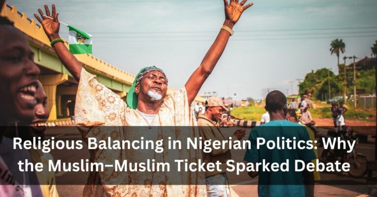 Religious Balancing in Nigerian Politics: Why the Muslim–Muslim Ticket Sparked Debate